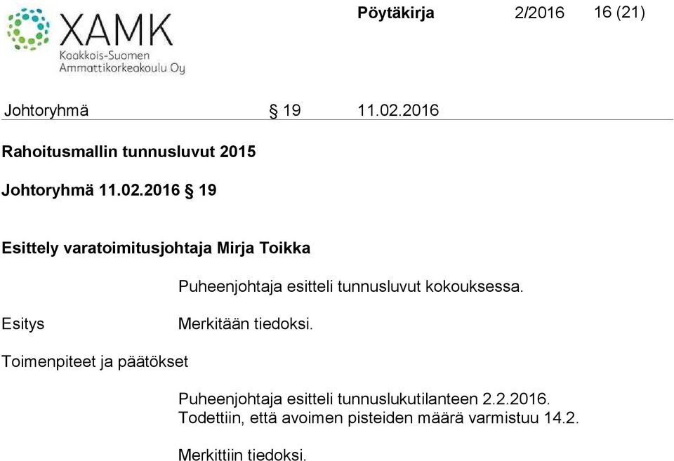 2016 19 Esittely varatoimitusjohtaja Mirja Toikka Puheenjohtaja esitteli tunnusluvut