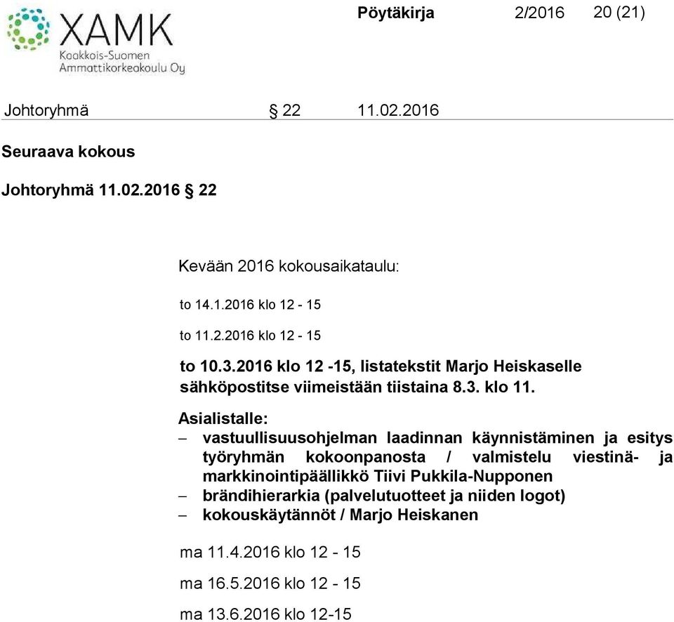 Asialistalle: vastuullisuusohjelman laadinnan käynnistäminen ja esitys työryhmän kokoonpanosta / valmistelu viestinä- ja markkinointipäällikkö