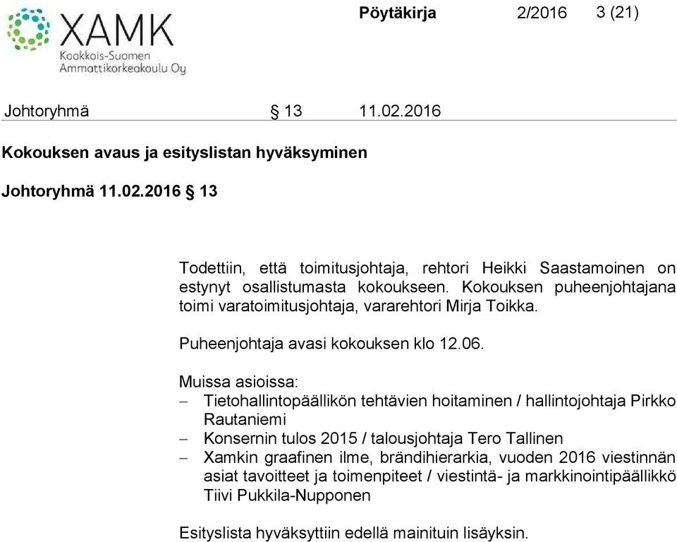 Muissa asioissa: Tietohallintopäällikön tehtävien hoitaminen / hallintojohtaja Pirkko Rautaniemi Konsernin tulos 2015 / talousjohtaja Tero Tallinen Xamkin graafinen ilme,