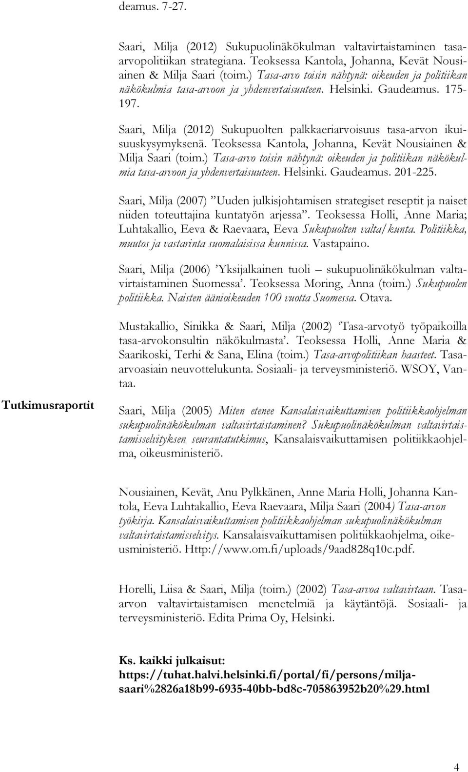 Saari, Milja (2012) Sukupuolten palkkaeriarvoisuus tasa-arvon ikuisuuskysymyksenä. Teoksessa Kantola, Johanna, Kevät Nousiainen & Milja Saari (toim.