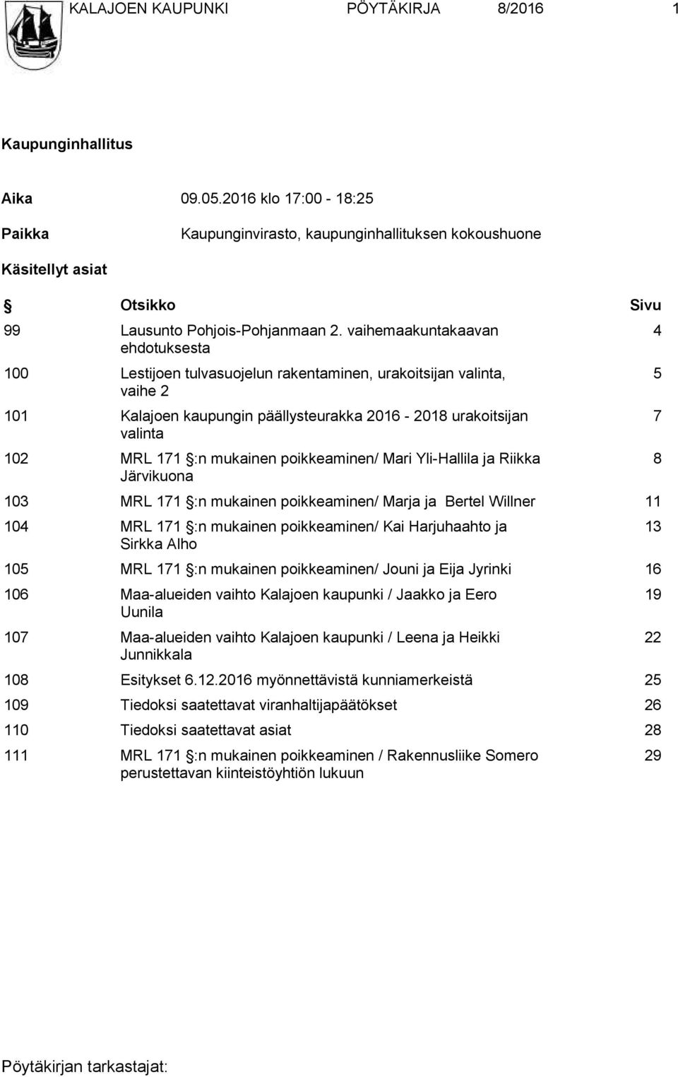 vaihemaakuntakaavan ehdotuksesta 100 Lestijoen tulvasuojelun rakentaminen, urakoitsijan valinta, vaihe 2 101 Kalajoen kaupungin päällysteurakka 2016-2018 urakoitsijan valinta 102 MRL 171 :n mukainen