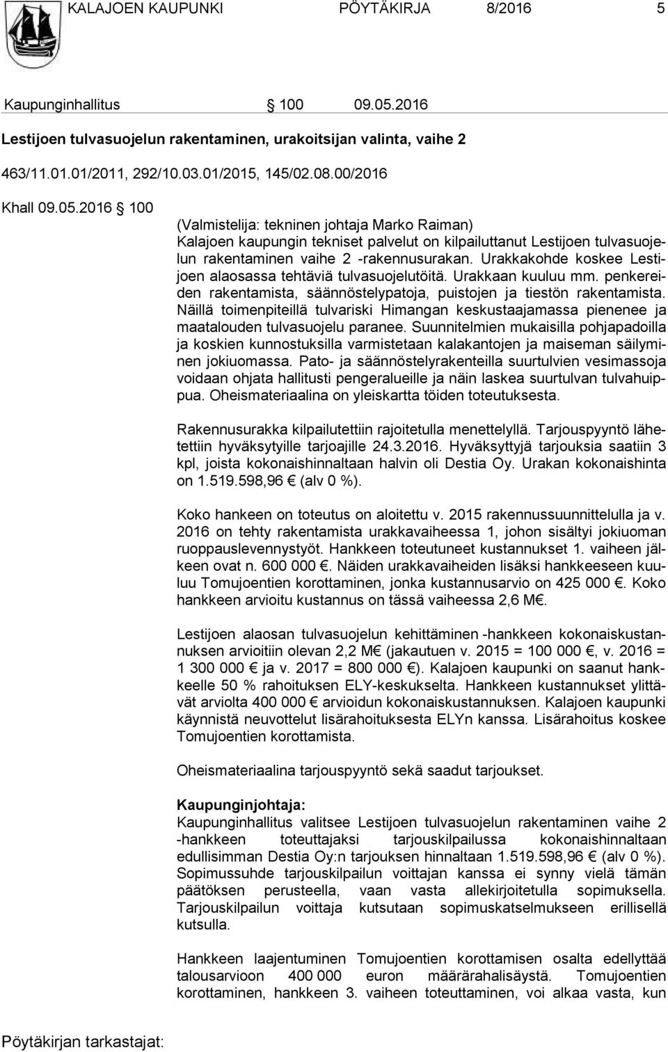 Urakkakohde kos kee Les tijoen alaosassa tehtäviä tulvasuojelutöitä. Urakkaan kuuluu mm. pen ke reiden rakentamista, säännöstelypatoja, puistojen ja tiestön ra ken ta mis ta.