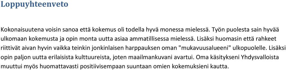 Lisäksi huomasin että rahkeet riittivät aivan hyvin vaikka teinkin jonkinlaisen harppauksen oman "mukavuusalueeni" ulkopuolelle.