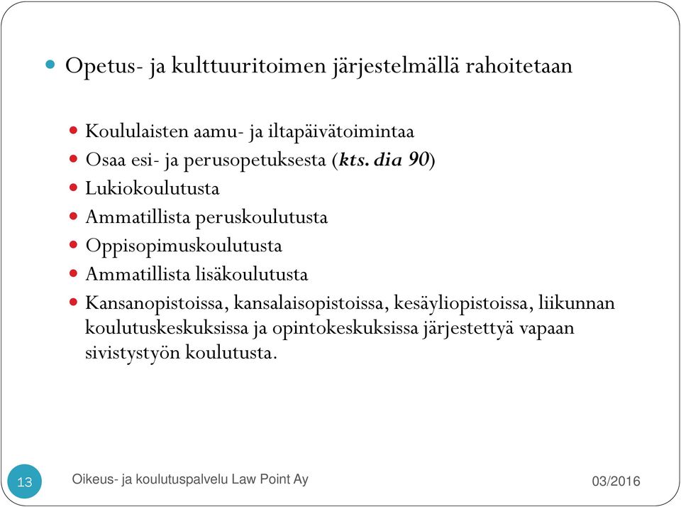 dia 90) Lukiokoulutusta Ammatillista peruskoulutusta Oppisopimuskoulutusta Ammatillista