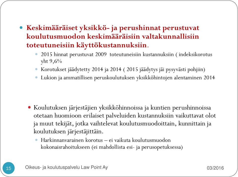 peruskoulutuksen yksikköhintojen alentaminen 2014 Koulutuksen järjestäjien yksikköhinnoissa ja kuntien perushinnoissa otetaan huomioon erilaiset palveluiden kustannuksiin