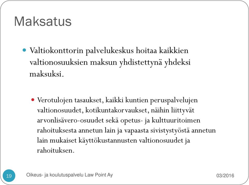 Verotulojen tasaukset, kaikki kuntien peruspalvelujen valtionosuudet, kotikuntakorvaukset, näihin