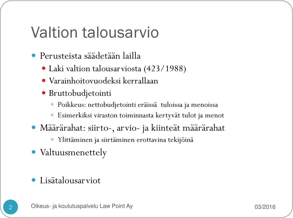 menoissa Esimerkiksi viraston toiminnasta kertyvät tulot ja menot Määrärahat: siirto-, arvio-