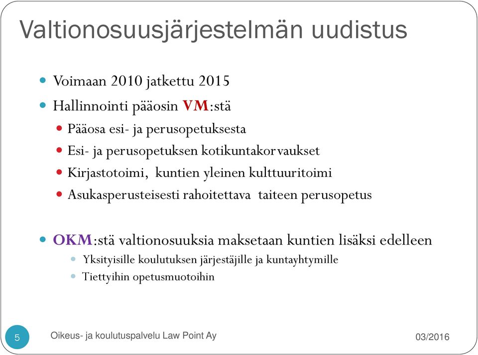 kulttuuritoimi Asukasperusteisesti rahoitettava taiteen perusopetus OKM:stä valtionosuuksia maksetaan