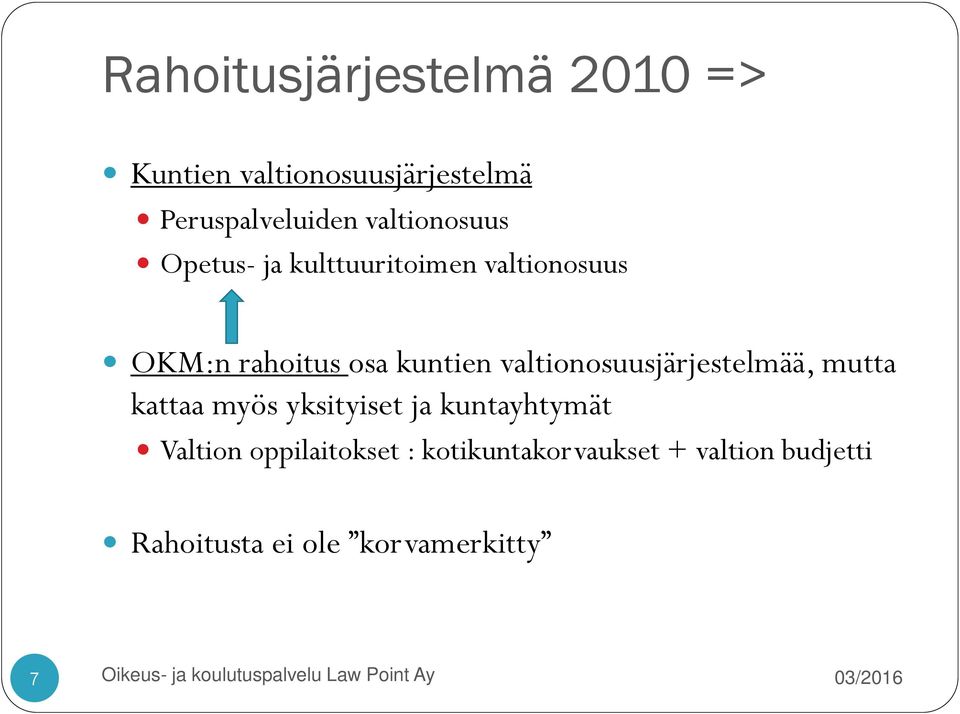 valtionosuusjärjestelmää, mutta kattaa myös yksityiset ja kuntayhtymät Valtion