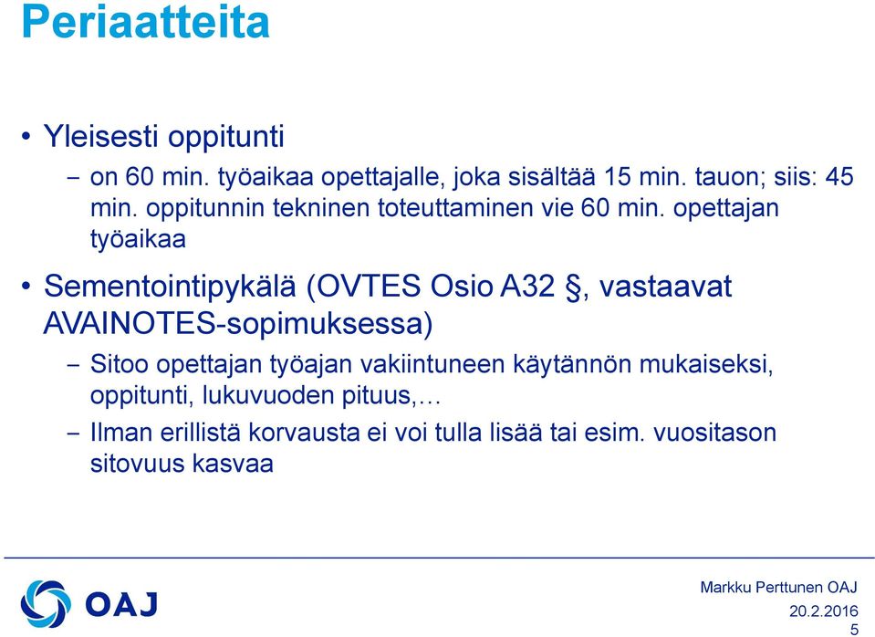 opettajan työaikaa Sementointipykälä (OVTES Osio A32, vastaavat AVAINOTES-sopimuksessa) Sitoo opettajan