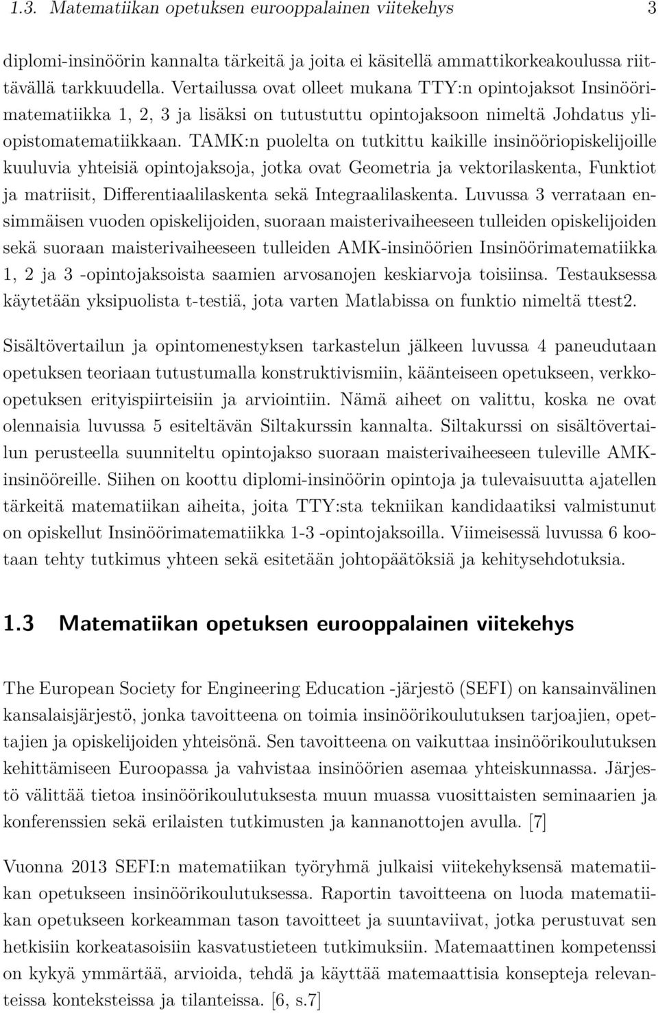 TAMK:n puolelta on tutkittu kaikille insinööriopiskelijoille kuuluvia yhteisiä opintojaksoja, jotka ovat Geometria ja vektorilaskenta, Funktiot ja matriisit, Differentiaalilaskenta sekä