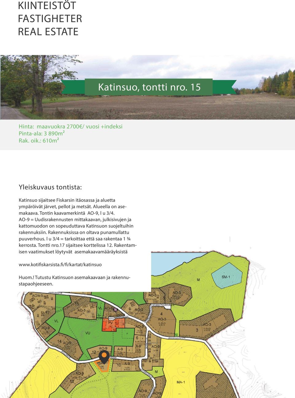 AO-9 = Uudisrakennusten mittakaavan, julkisivujen ja kattomuodon on sopeuduttava Katinsuon suojeltuihin