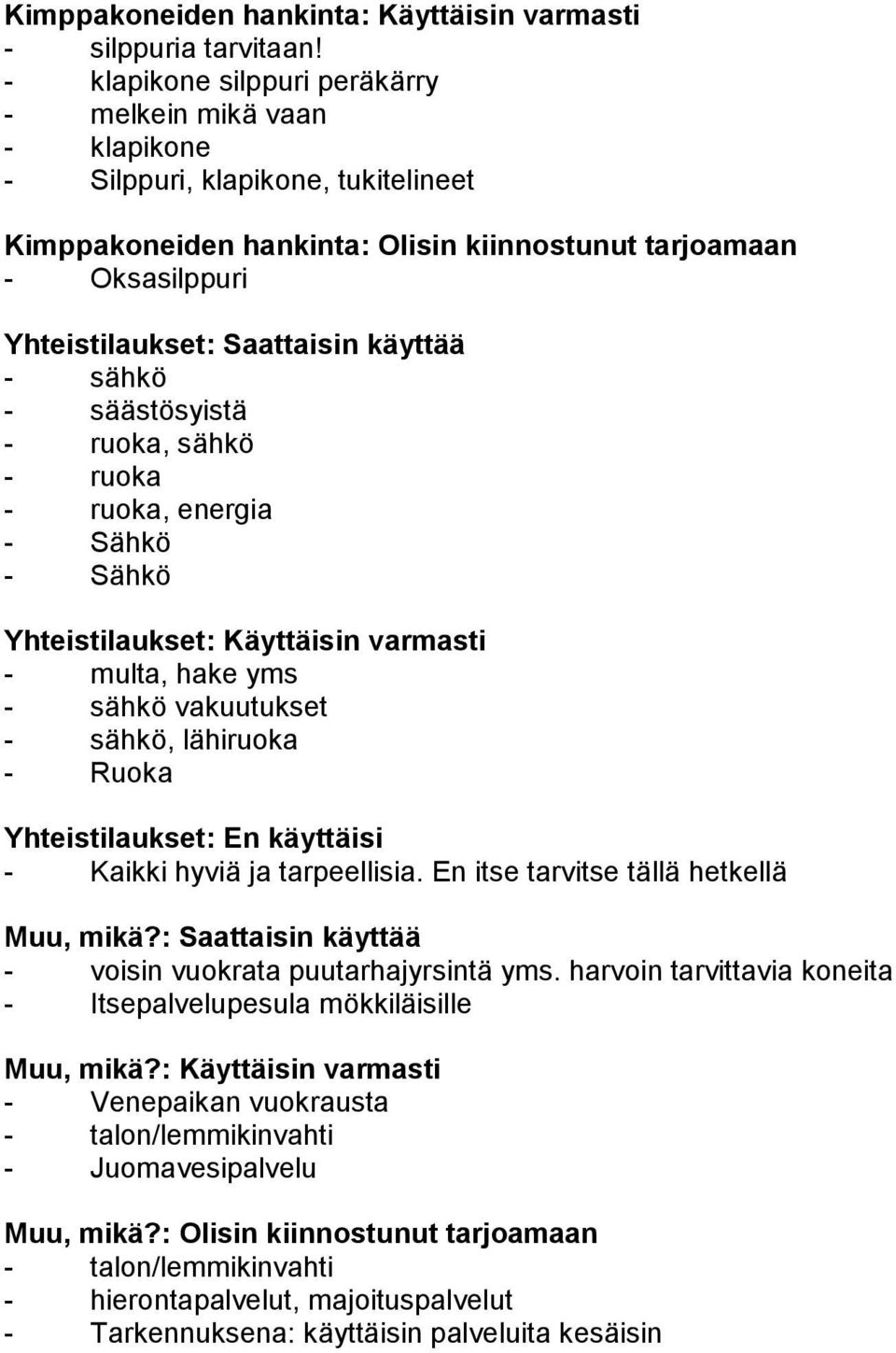 käyttää - sähkö - säästösyistä - ruoka, sähkö - ruoka - ruoka, energia - Sähkö - Sähkö Yhteistilaukset: Käyttäisin varmasti - multa, hake yms - sähkö vakuutukset - sähkö, lähiruoka - Ruoka