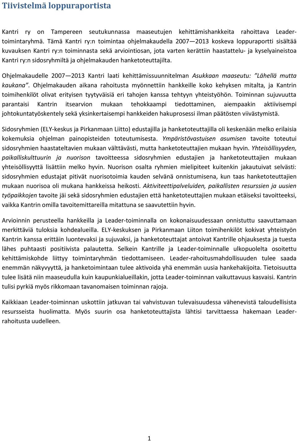 ry:n sidosryhmiltä ja ohjelmakauden hanketoteuttajilta. Ohjelmakaudelle 2007 2013 Kantri laati kehittämissuunnitelman Asukkaan maaseutu: Lähellä mutta kaukana.