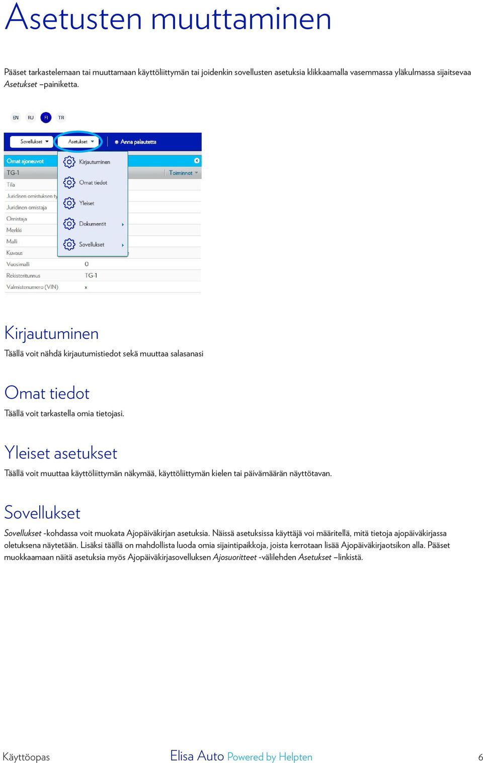 Yleiset asetukset Täällä voit muuttaa käyttöliittymän näkymää, käyttöliittymän kielen tai päivämäärän näyttötavan. Sovellukset Sovellukset -kohdassa voit muokata Ajopäiväkirjan asetuksia.