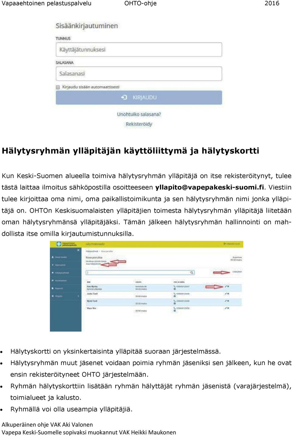 OHTOn Keskisuomalaisten ylläpitäjien toimesta hälytysryhmän ylläpitäjä liitetään oman hälytysryhmänsä ylläpitäjäksi.