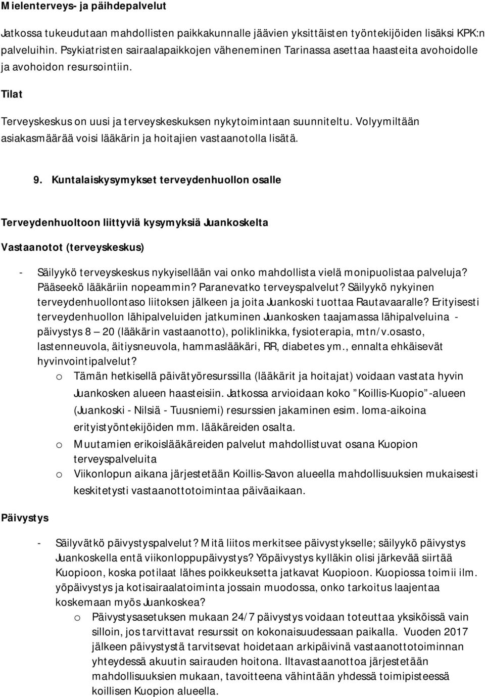 Volyymiltään asiakasmäärää voisi lääkärin ja hoitajien vastaanotolla lisätä. 9.