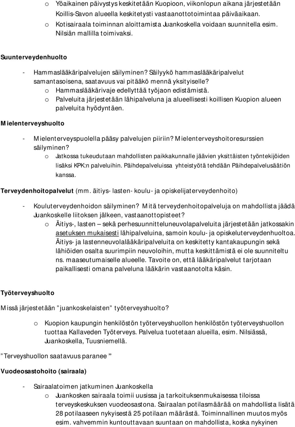 Säilyykö hammaslääkäripalvelut samantasoisena, saatavuus vai pitääkö mennä yksityiselle? o Hammaslääkärivaje edellyttää työjaon edistämistä.