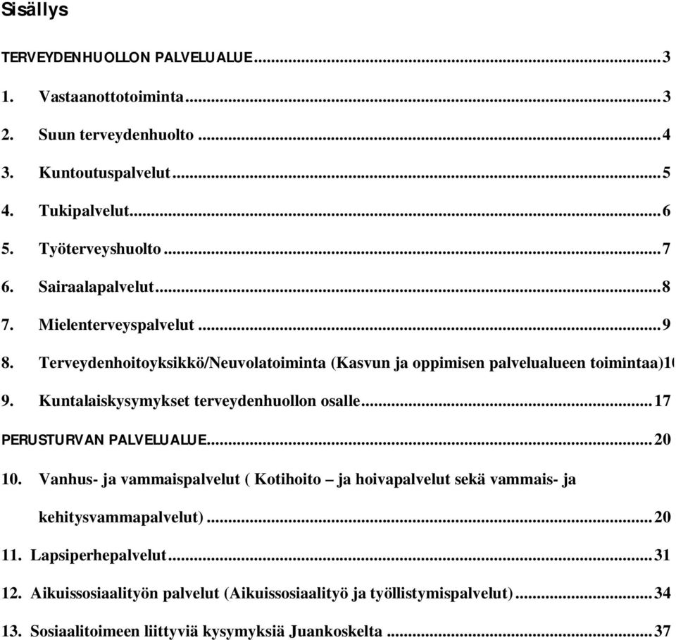 Kuntalaiskysymykset terveydenhuollon osalle... 17 PERUSTURVAN PALVELUALUE... 20 10.