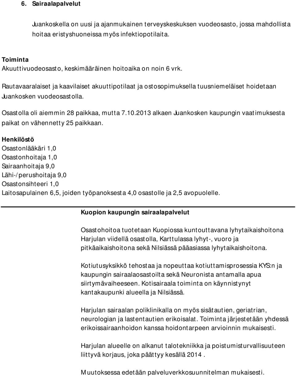 Osastolla oli aiemmin 28 paikkaa, mutta 7.10.2013 alkaen Juankosken kaupungin vaatimuksesta paikat on vähennetty 25 paikkaan.