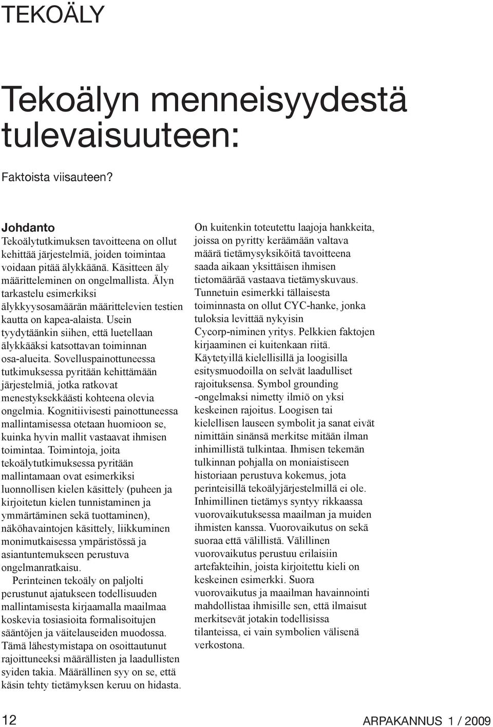 Usein tyydytäänkin siihen, että luetellaan älykkääksi katsottavan toiminnan osa-alueita.