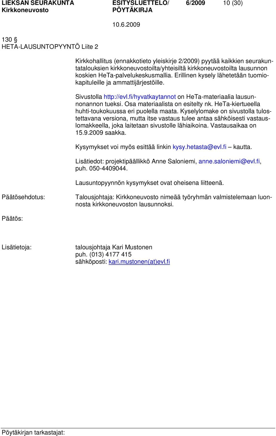 fi/hyvatkaytannot on HeTa-materiaalia lausunnonannon tueksi. Osa materiaalista on esitelty nk. HeTa-kiertueella huhti-toukokuussa eri puolella maata.