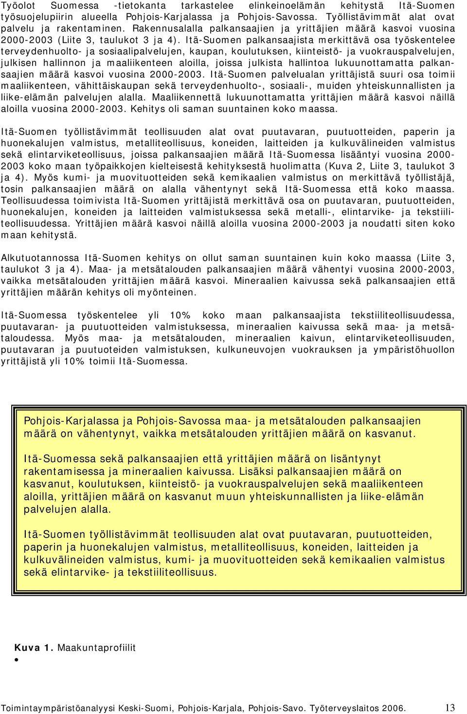 Itä-Suomen palkansaajista merkittävä osa työskentelee terveydenhuolto- ja sosiaalipalvelujen, kaupan, koulutuksen, kiinteistö- ja vuokrauspalvelujen, julkisen hallinnon ja maaliikenteen aloilla,