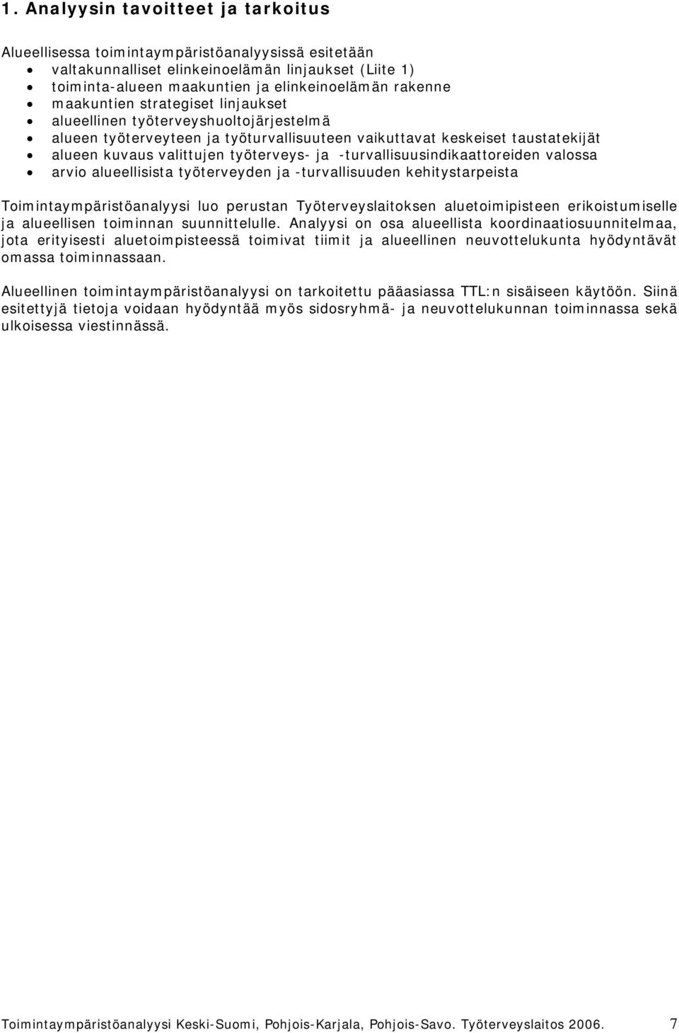 -turvallisuusindikaattoreiden valossa arvio alueellisista työterveyden ja -turvallisuuden kehitystarpeista Toimintaympäristöanalyysi luo perustan Työterveyslaitoksen aluetoimipisteen erikoistumiselle