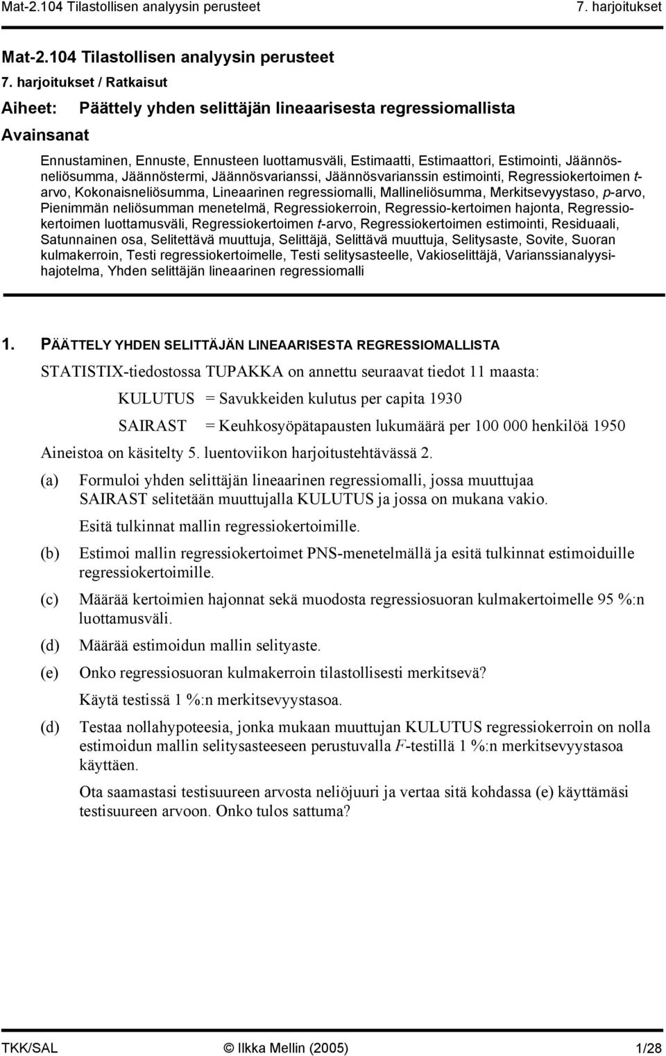 Estimaattori, Estimointi, Jäännösneliösumma, Jäännöstermi, Jäännösvarianssi, Jäännösvarianssin estimointi, Regressiokertoimen t- arvo, Kokonaisneliösumma, Lineaarinen regressiomalli, Mallineliösumma,