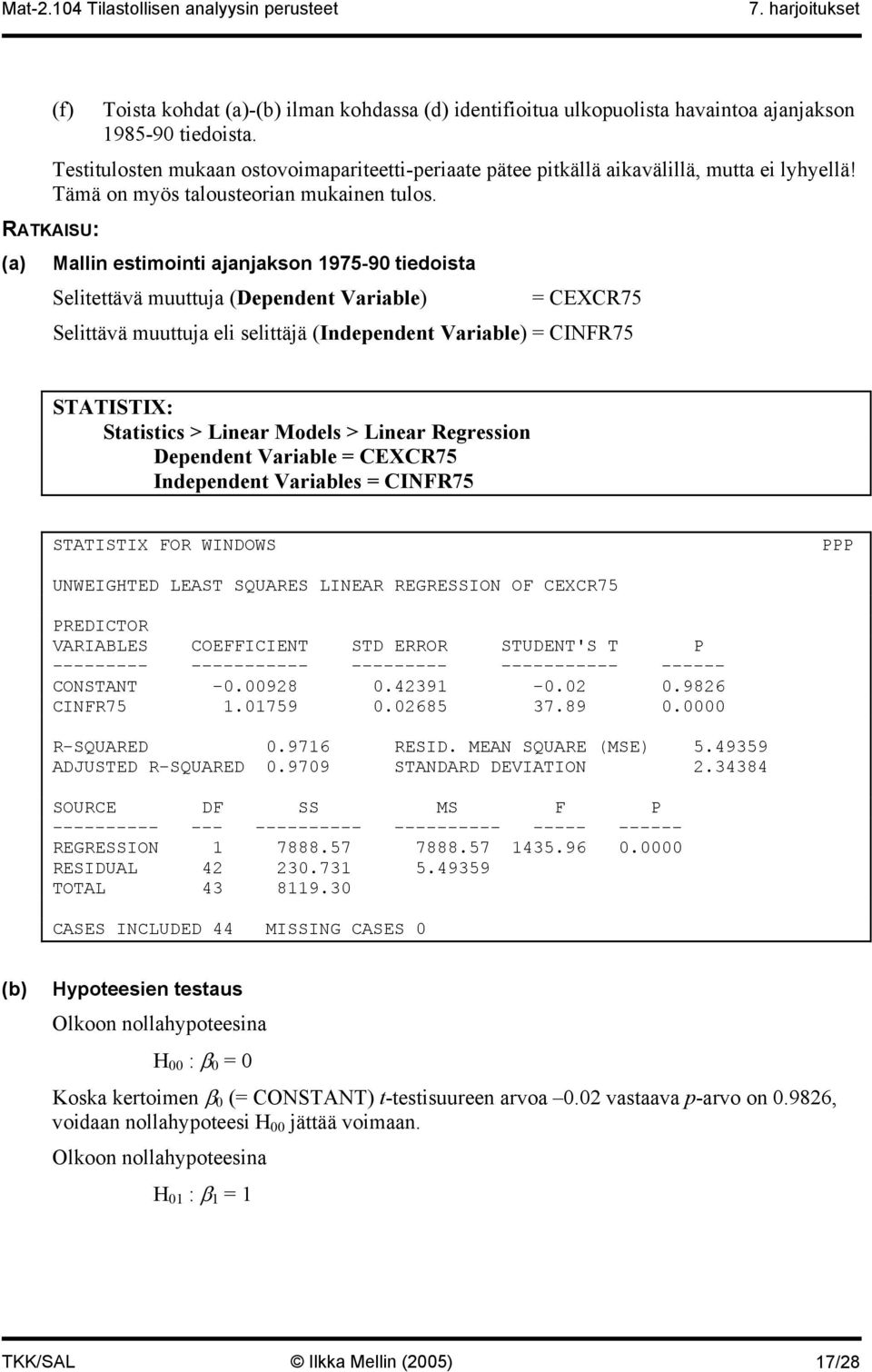 RATKAISU: (a) Mallin estimointi ajanjakson 1975-90 tiedoista Selitettävä muuttuja (Dependent Variable) = CEXCR75 Selittävä muuttuja eli selittäjä (Independent Variable) = CINFR75 Statistics > Linear