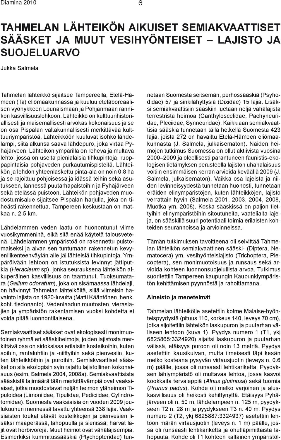 Lähteikkö on kulttuurihistoriallisesti ja maisemallisesti arvokas kokonaisuus ja se on osa Pispalan valtakunnallisesti merkittävää kulttuuriympäristöä.