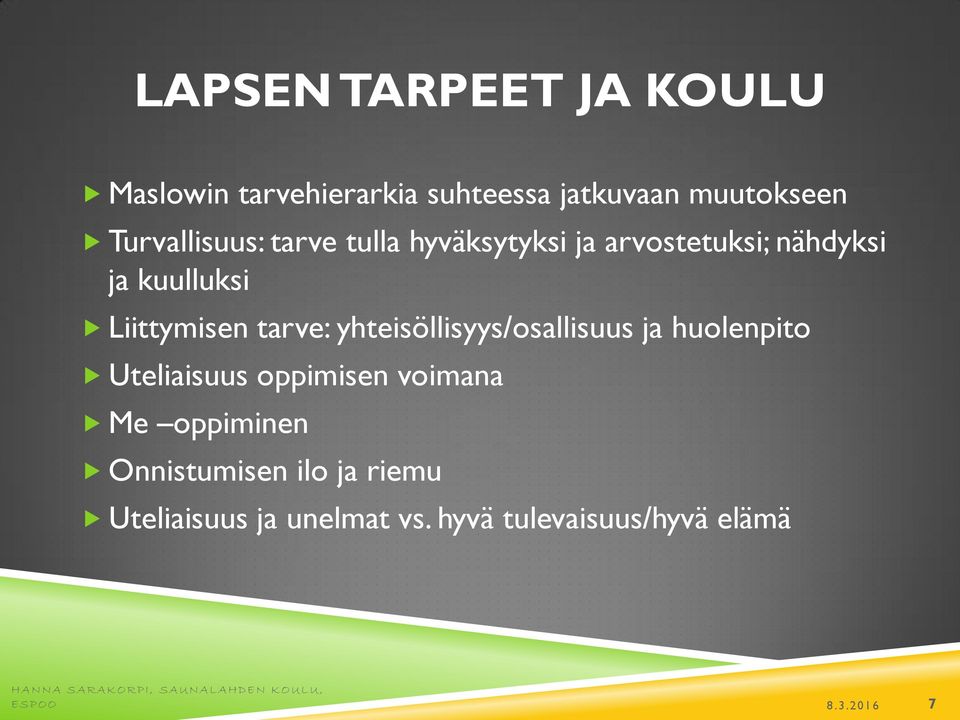 yhteisöllisyys/osallisuus ja huolenpito Uteliaisuus oppimisen voimana Me oppiminen Onnistumisen