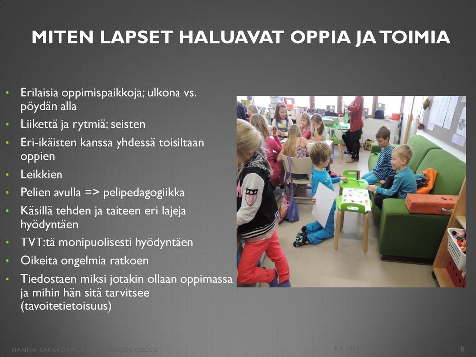 pelipedagogiikka Käsillä tehden ja taiteen eri lajeja hyödyntäen TVT:tä monipuolisesti hyödyntäen Oikeita