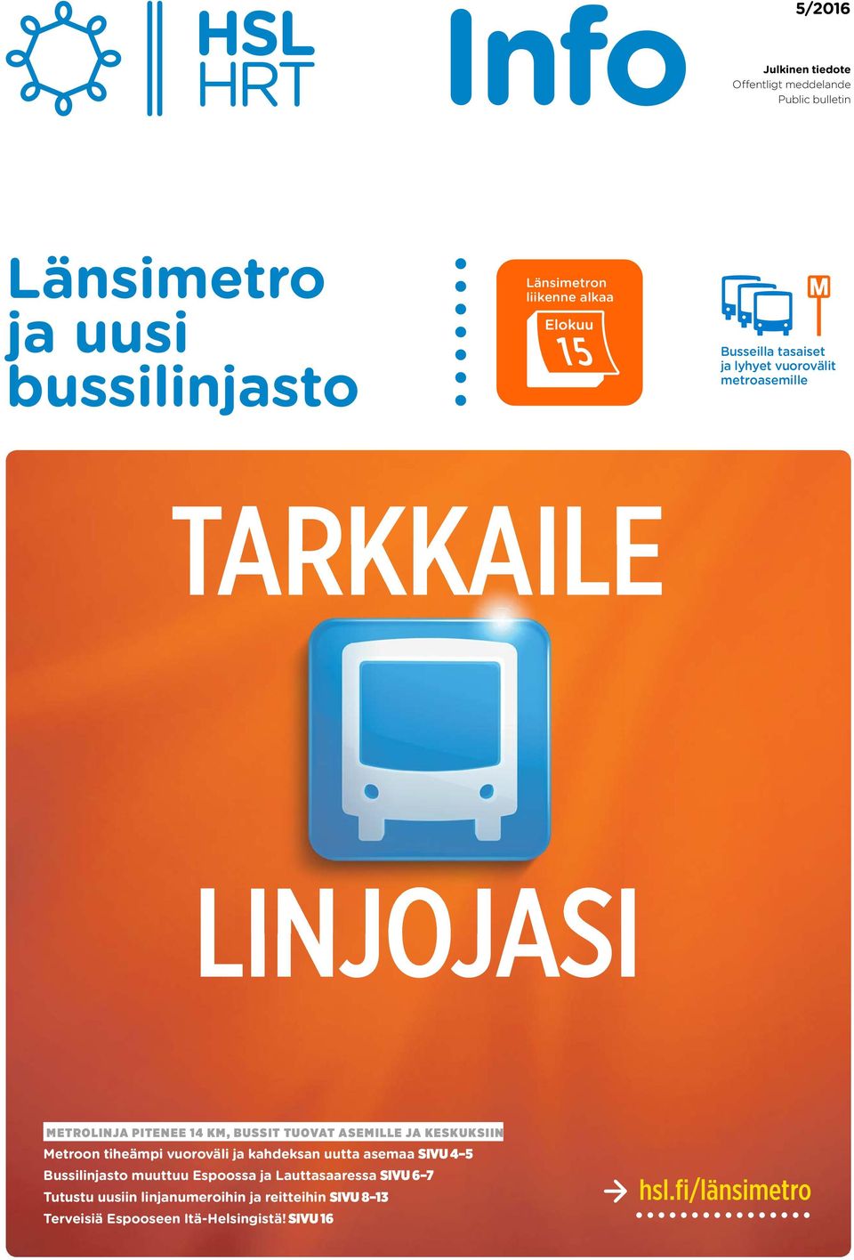 ilman taustaa Länsimetron liikenne alkaa TARKKAILE Pelkkä kuvitus ilman taustaa Kuvitus ja teksti ilman taustaa LINJOJASI METROLINJA PITENEE 14 KM, BUSSIT TUOVAT ASEMILLE JA KESKUKSIIN Metroon