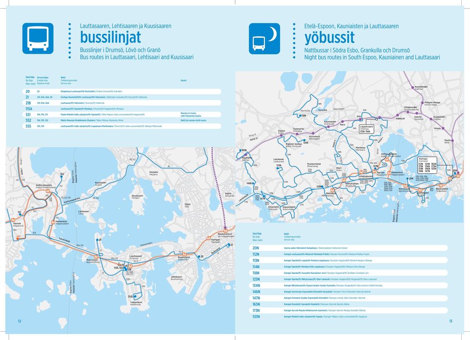 area 20 20 Katajaharju-(M)-Ruoholahti / Enåsen-Drumsö(M)-Gräsviken 21 21V, 65A, 66A, 20 Erottaja-Ruoholahti(M)-(M)-Vattuniemi / Skillnaden-Gräsviken(M)-Drumsö(M)-Hallonnäs 21B 21V, 65A, 66A