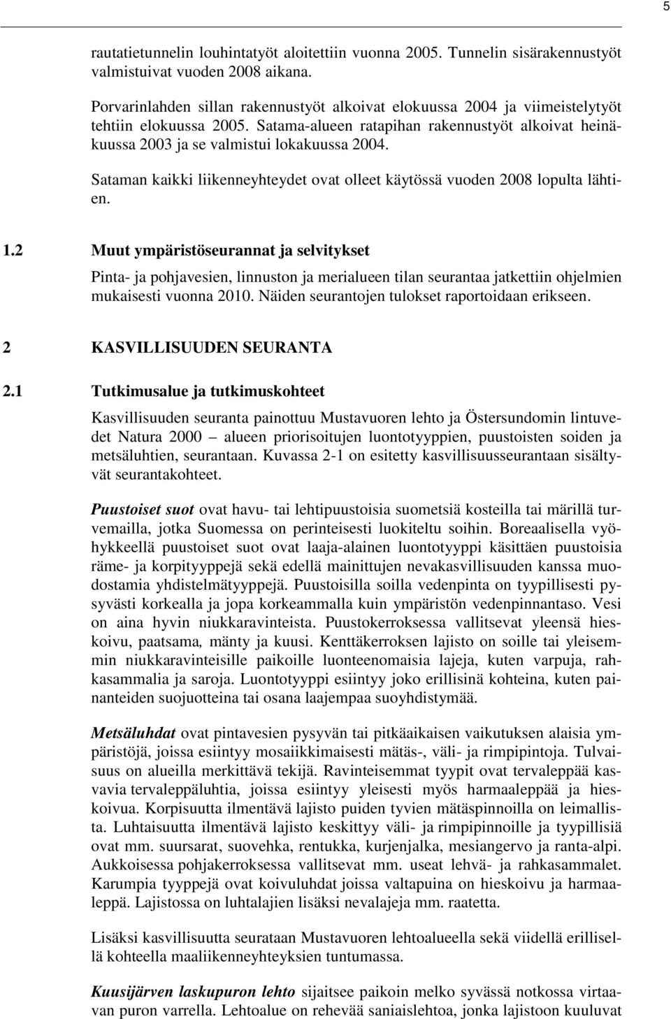 Sataman kaikki liikenneyhteydet ovat olleet käytössä vuoden 2008 lopulta lähtien. 1.