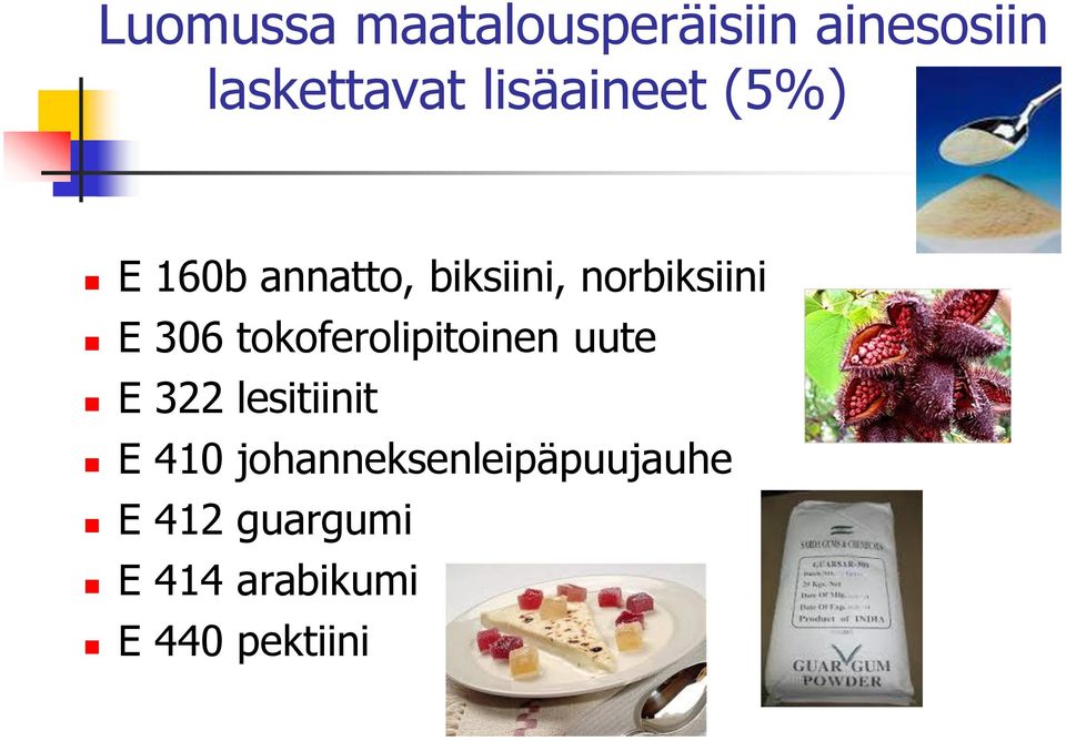 306 tokoferolipitoinen uute E 322 lesitiinit E 410