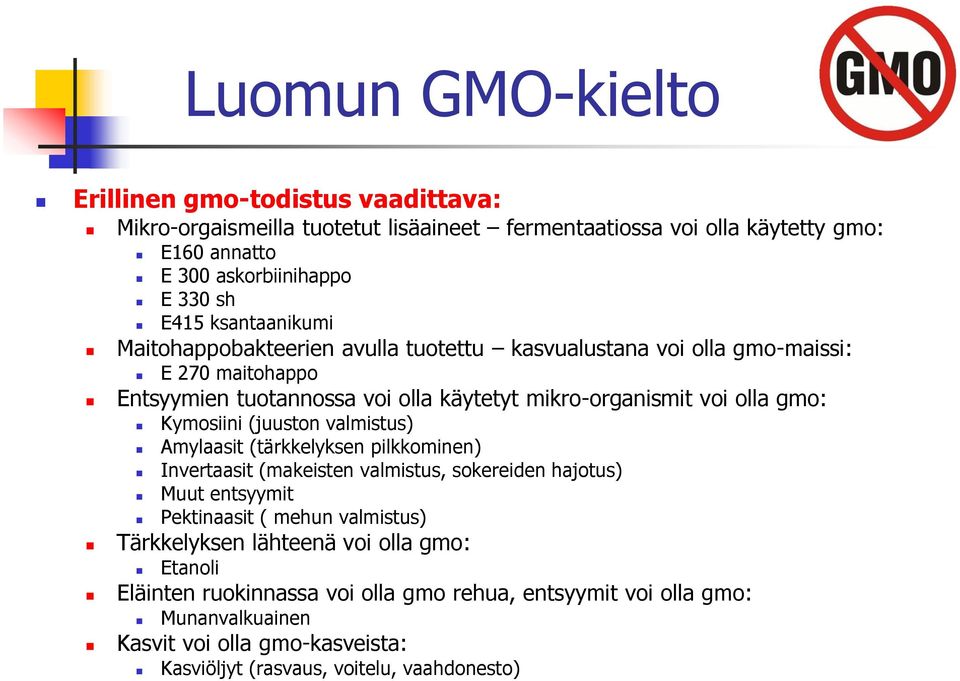 Kymosiini (juuston valmistus) Amylaasit (tärkkelyksen pilkkominen) Invertaasit (makeisten valmistus, sokereiden hajotus) Muut entsyymit Pektinaasit ( mehun valmistus) Tärkkelyksen