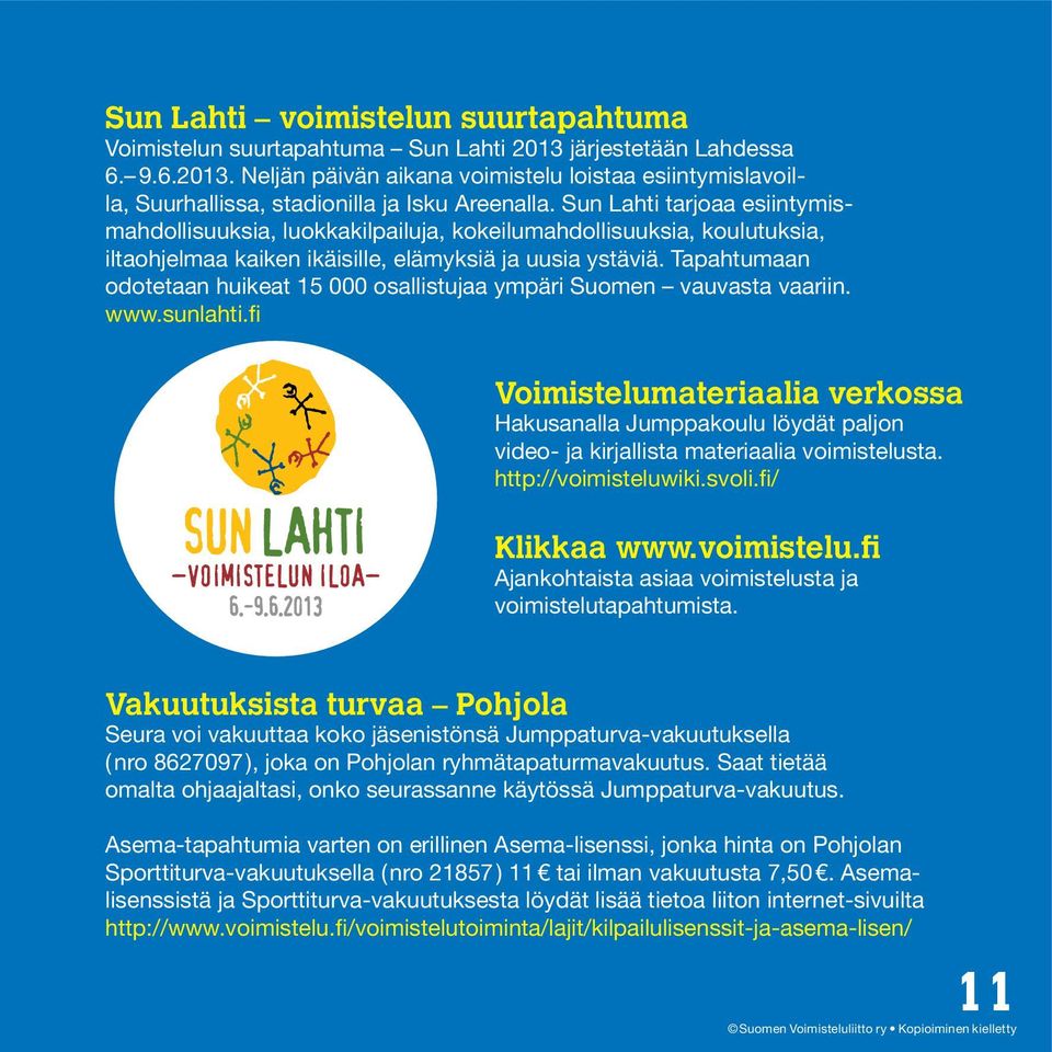 Tapahtumaan odotetaan huikeat 15 000 osallistujaa ympäri Suomen vauvasta vaariin. www.sunlahti.