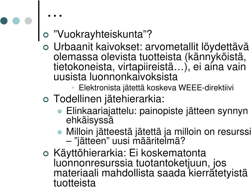 aina vain uusista luonnonkaivoksista Elektronista jätettä koskeva WEEE-direktiivi Todellinen jätehierarkia: Elinkaariajattelu: