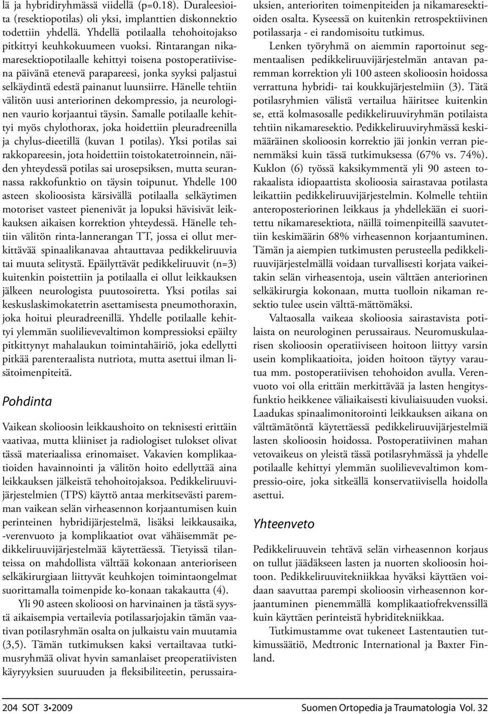 Hänelle tehtiin välitön uusi anteriorinen dekompressio, ja neurologinen vaurio korjaantui täysin.