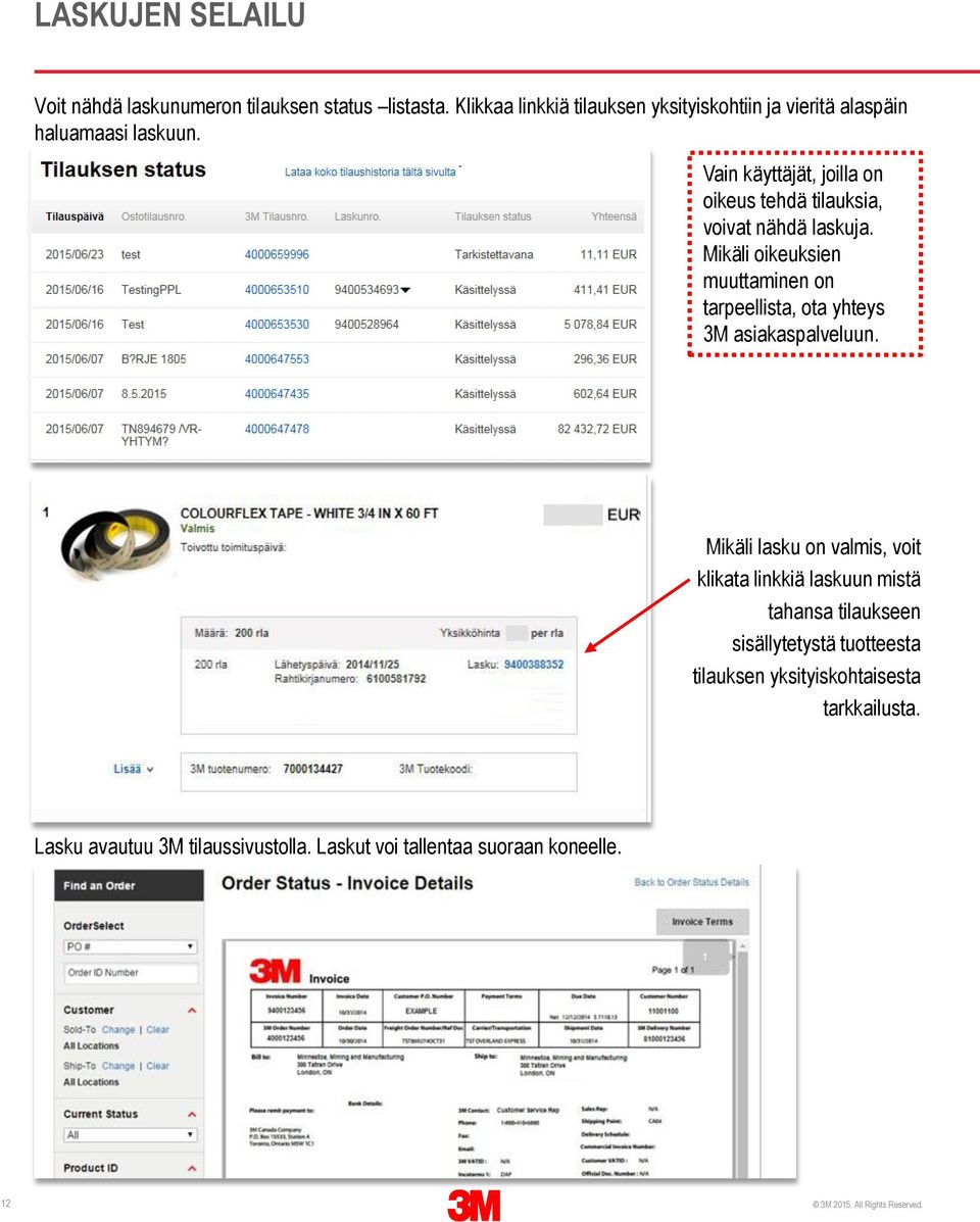 Vain käyttäjät, joilla on oikeus tehdä tilauksia, voivat nähdä laskuja.