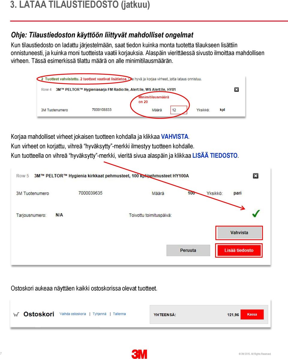 Tässä esimerkissä tilattu määrä on alle minimitilausmäärän. Korjaa mahdolliset virheet jokaisen tuotteen kohdalla ja klikkaa VAHVISTA.