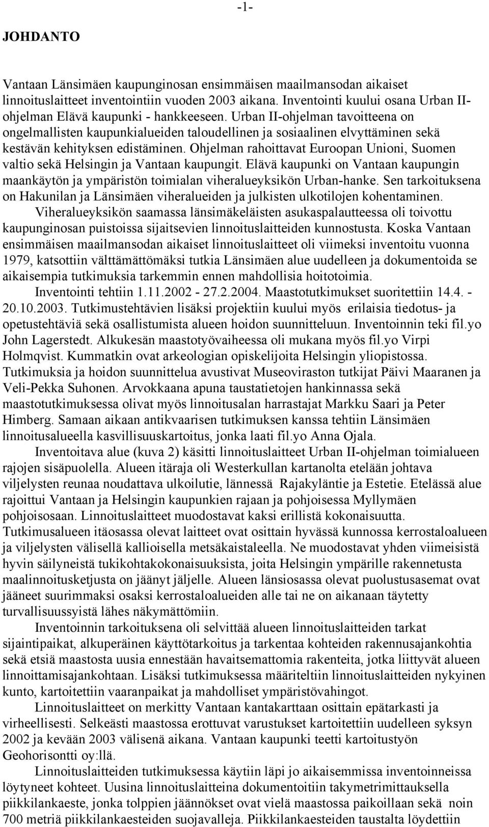 Urban II-ohjelman tavoitteena on ongelmallisten kaupunkialueiden taloudellinen ja sosiaalinen elvyttäminen sekä kestävän kehityksen edistäminen.