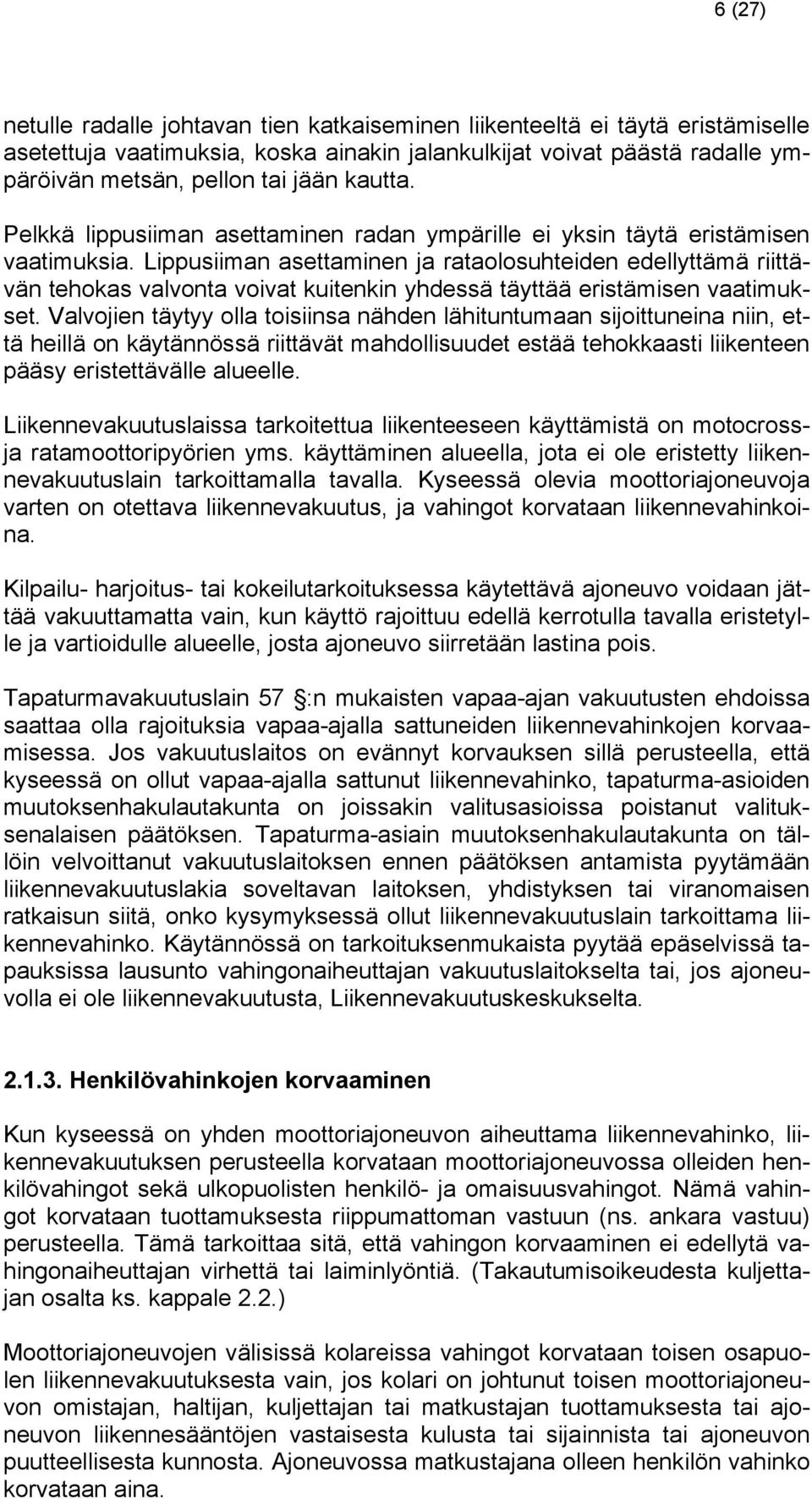 Lippusiiman asettaminen ja rataolosuhteiden edellyttämä riittävän tehokas valvonta voivat kuitenkin yhdessä täyttää eristämisen vaatimukset.