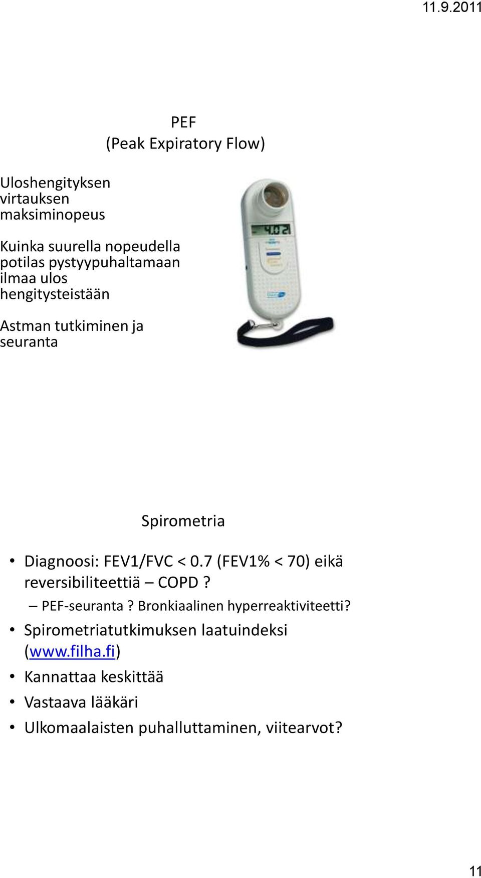 7 (FEV1% < 70) eikä reversibiliteettiä COPD? PEF-seuranta? Bronkiaalinen hyperreaktiviteetti?