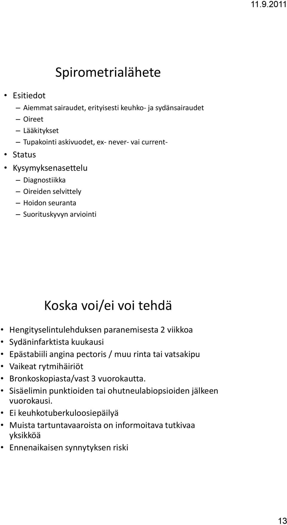 viikkoa Sydäninfarktista kuukausi Epästabiili angina pectoris / muu rinta tai vatsakipu Vaikeat rytmihäiriöt Bronkoskopiasta/vast 3 vuorokautta.