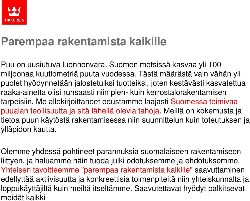 Me allekirjoittaneet edustamme laajasti Suomessa toimivaa puualan teollisuutta ja sitä lähellä olevia tahoja.