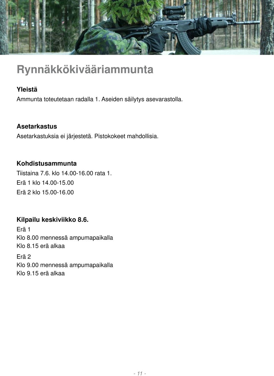 klo 14.00-16.00 rata 1. Erä 1 klo 14.00-15.00 Erä 2 klo 15.00-16.00 Kilpailu keskiviikko 8.6. Erä 1 Klo 8.