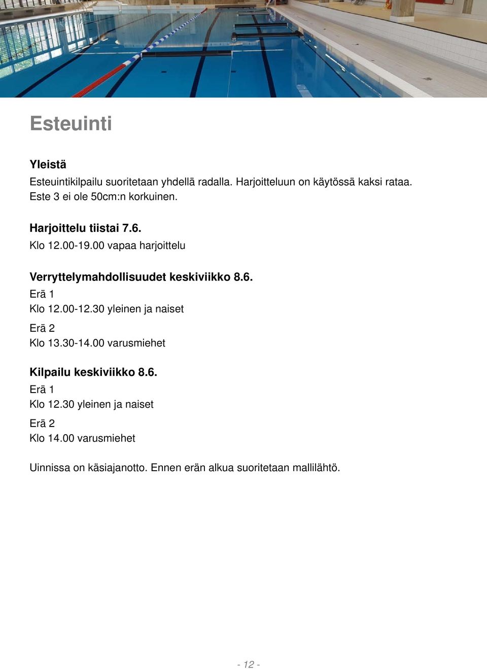 00 vapaa harjoittelu Verryttelymahdollisuudet keskiviikko 8.6. Erä 1 Klo 12.00-12.30 yleinen ja naiset Erä 2 Klo 13.